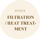 STEP8 FILTRATION
/ HEAT TREAT-
MENT